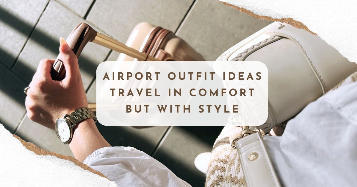 Airport Outfit Ideas: Comfortable and Put-Together