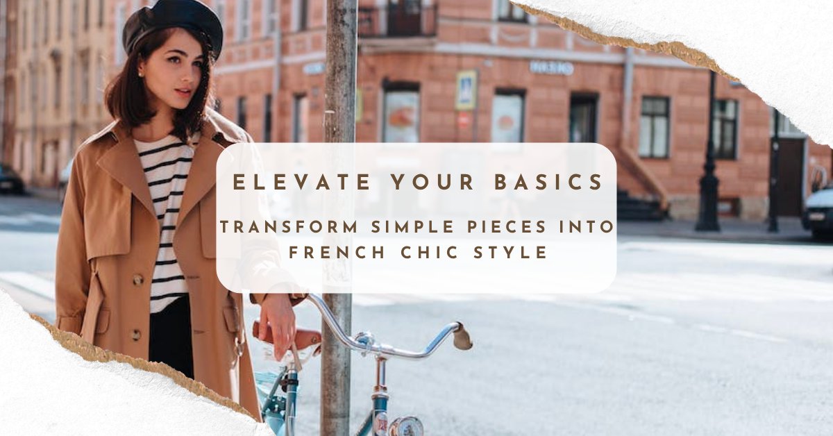 Elevate Your Basics: Simple Pieces, French Chic Style