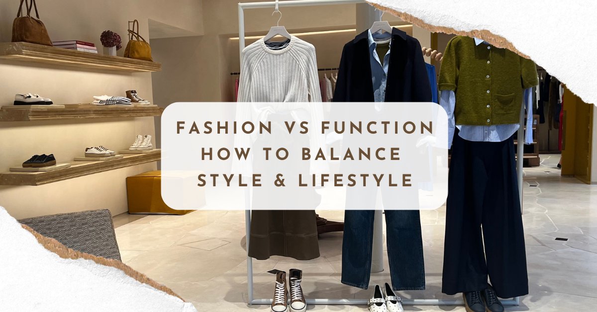 Fashion vs. Function: How to Balance Style with Your Lifestyle