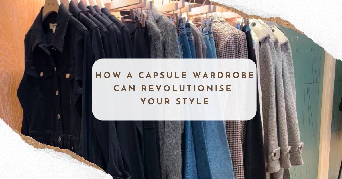 Less is More: How a Capsule Wardrobe Can Revolutionise Your Style