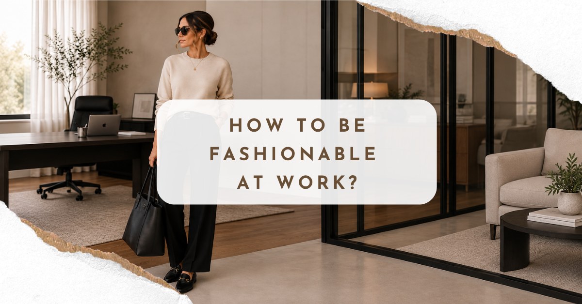 How Can You Be Fashionable At Work?