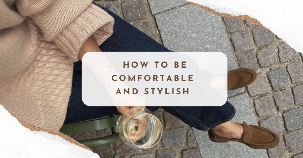 How To Be Comfortable And Stylish At The Same Time
