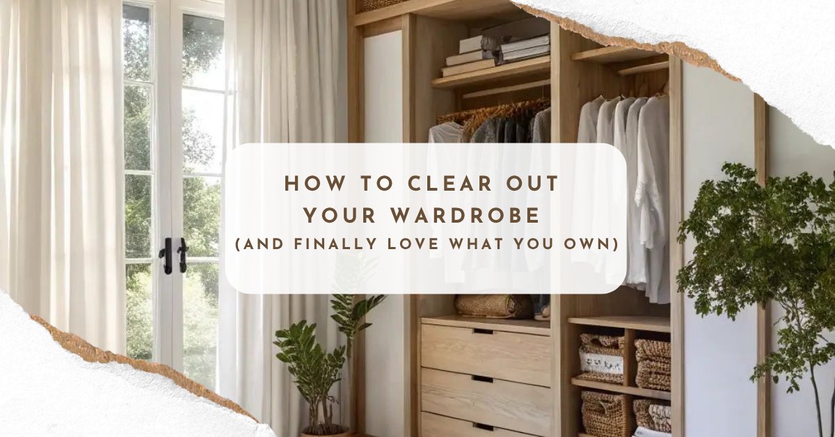 How to Clear Out Your Wardrobe (and Finally Love What You Own)