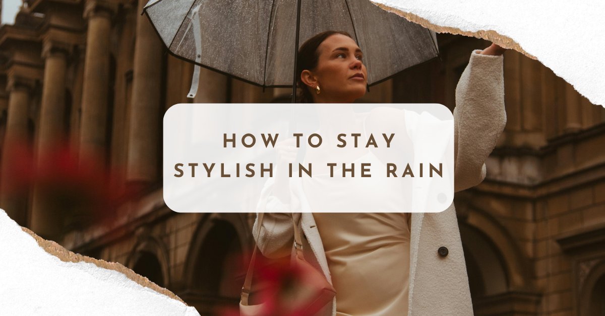 How to Stay Stylish in the Rain: Chic Rainy-Day Outfit Ideas