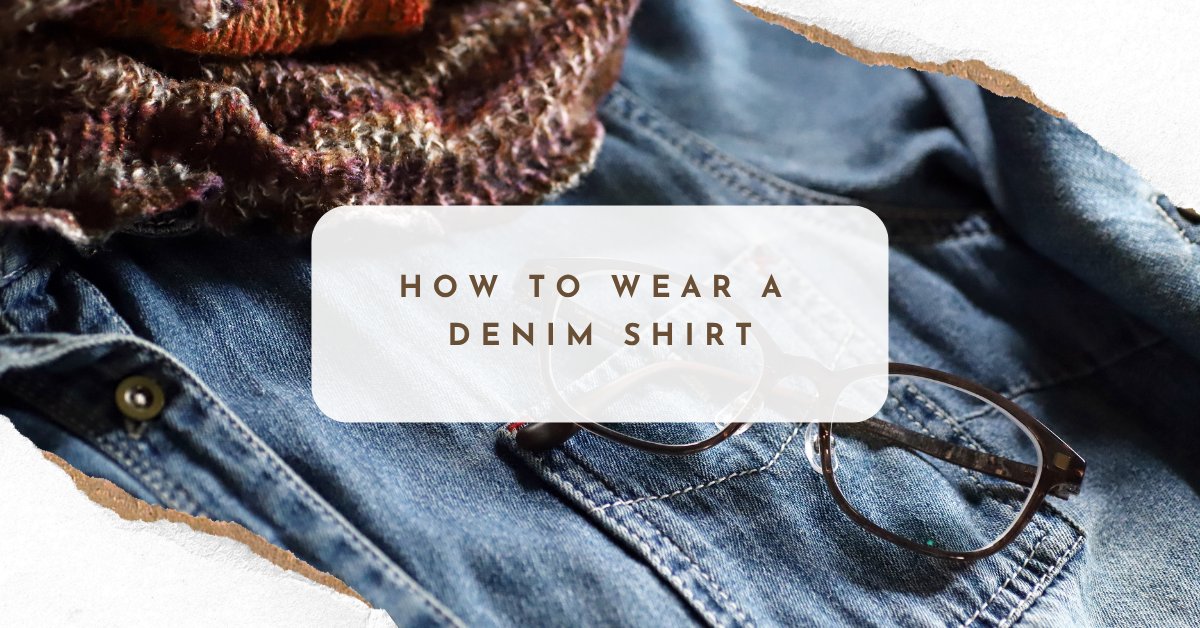 How To Wear A Denim Shirt