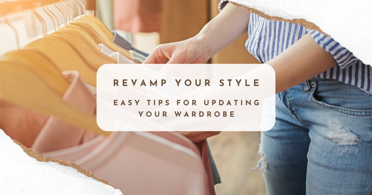 Revamp Your Style: Easy Tips for Updating Your Wardrobe