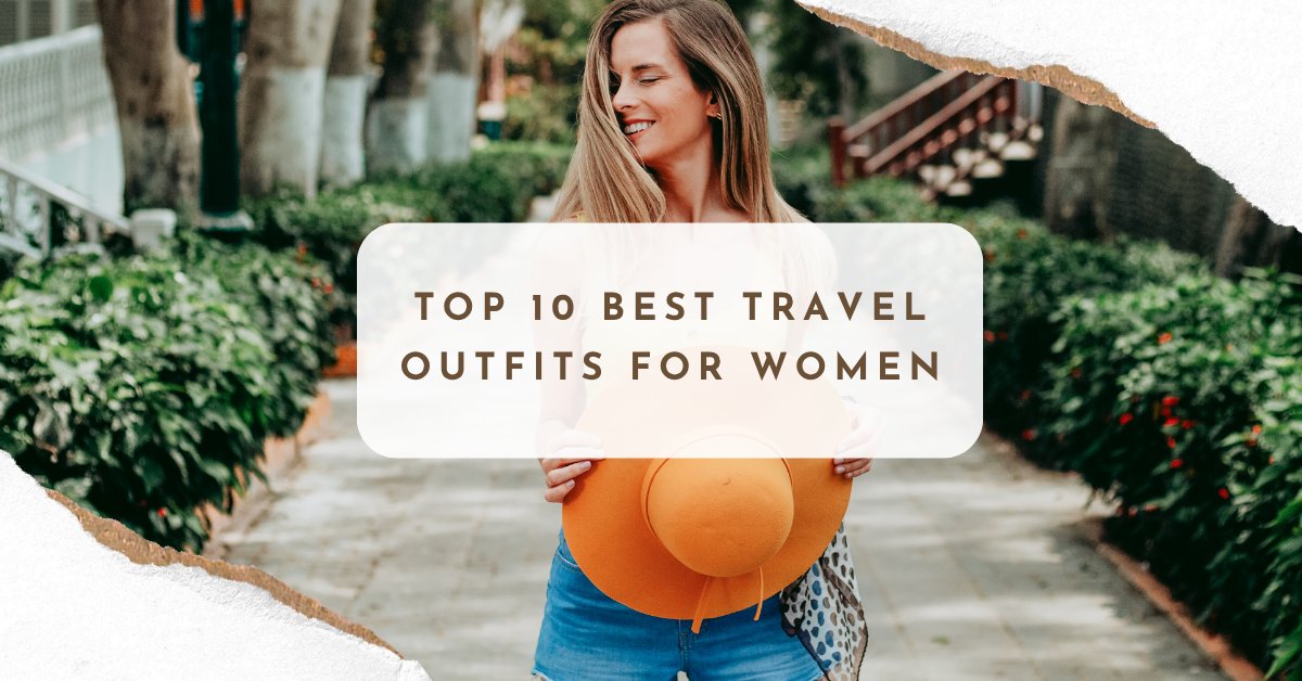 Top 10 Best Travel Outfits for Women in 2024