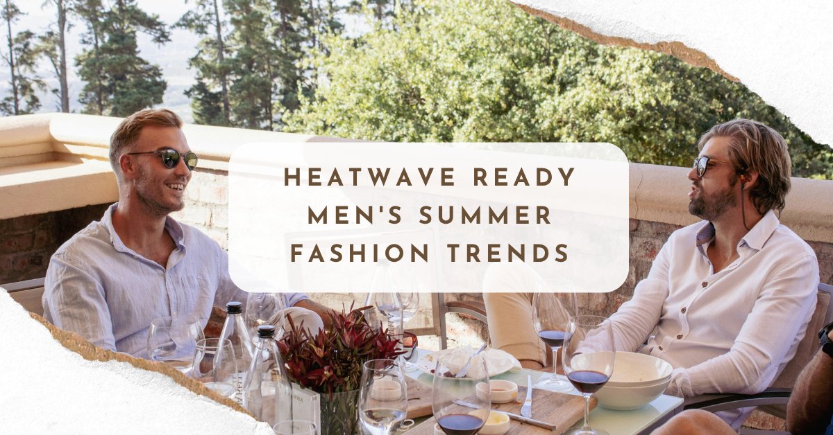 Heatwave Ready: Top Men's Summer Fashion Trends for 2024