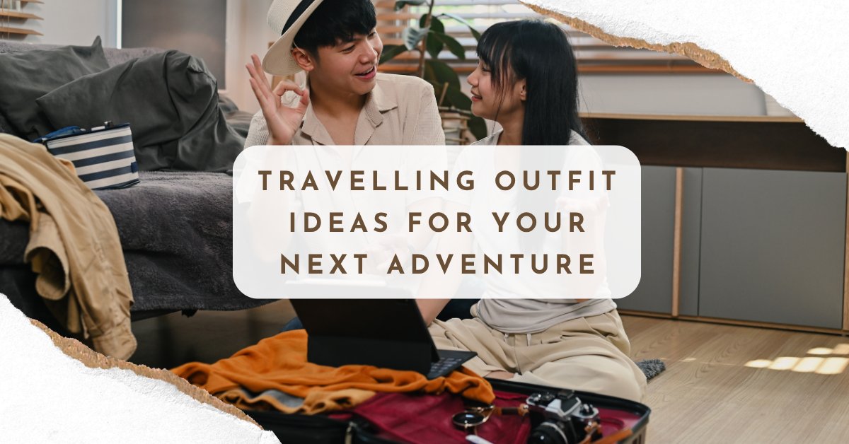 Travelling Outfit Ideas That Are Perfect for Your Next Adventure