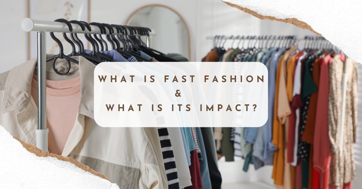 What Is Fast Fashion And Why It Is A Problem