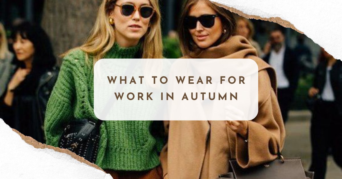 What to Wear for Work in Autumn: 5 Stylish Ideas
