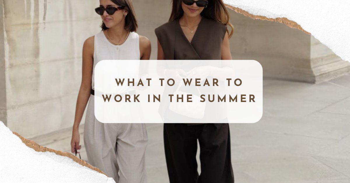 What to Wear to Work in the Summer: Stay Cool & Professional