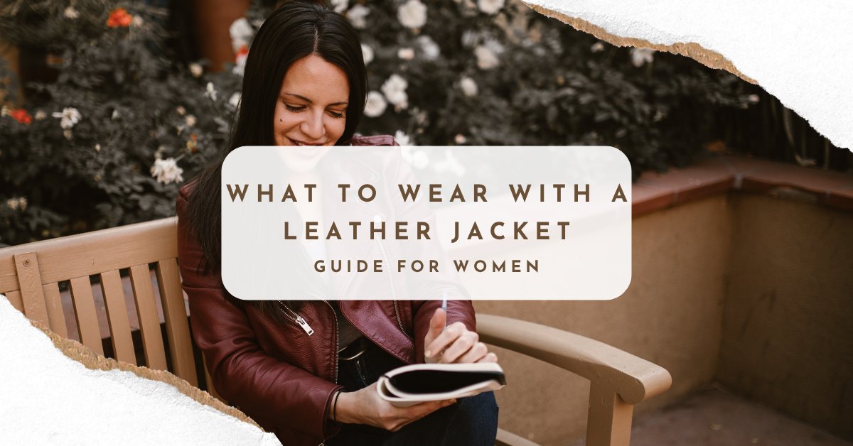 What To Wear With A Leather Jacket - Guide For Women