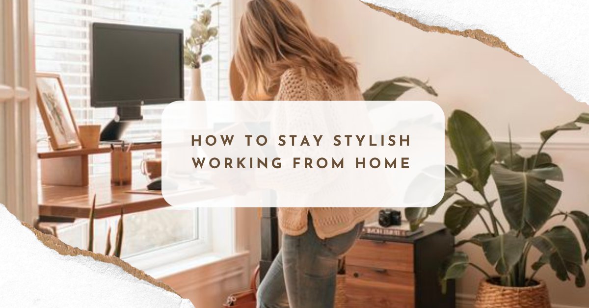 How to Stay Stylish Working From Home
